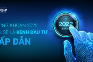 CHỨNG KHOÁN 2022: VẪN SẼ LÀ KÊNH ĐẦU TƯ HẤP DẪN